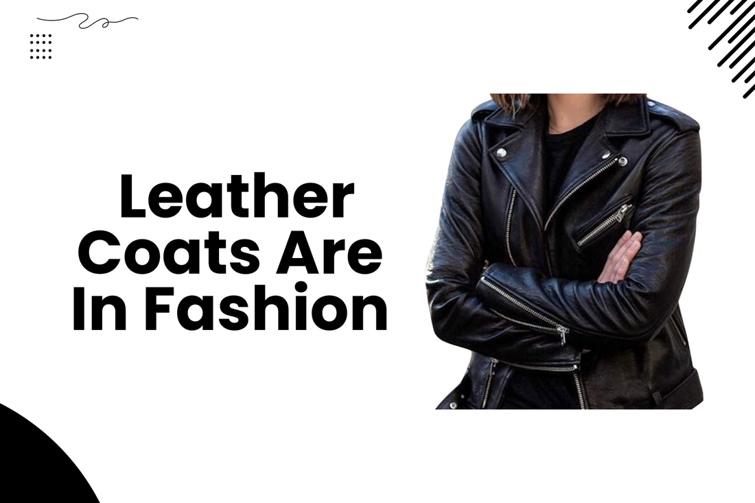 Woman wearing stylish black leather jacket with zippers, text Leather Coats Are In Fashion.